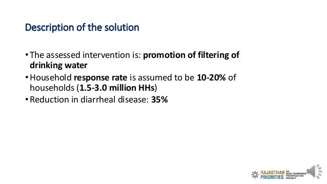 Description of the solution
• The assessed intervention is: promotion of filtering of
drinking water
• Household response ...