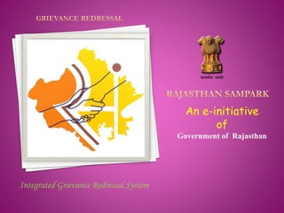 An e-initiative
of
Government of Rajasthan
Integrated Grievance Redressal System
 