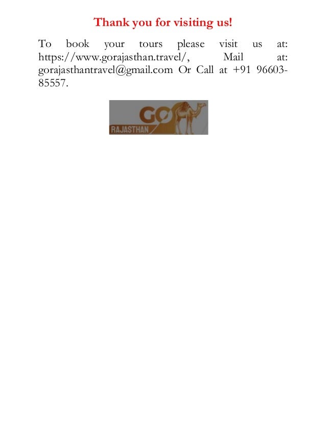 Thank you for visiting us!
To book your tours please visit us at:
https://www.gorajasthan.travel/, Mail at:
gorajasthantravel@gmail.com Or Call at +91 96603-
85557.
 