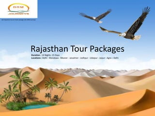 Get Rajasthan tour & travel package with BRM Journeys




                                            Rajasthan Tour Packages
                                              Duration : 14 Nights -15 Days
                                              Locations : Delhi - Mandawa - Bikaner - Jaisalmer - Jodhpur - Udaipur - Jaipur - Agra – Delhi
 