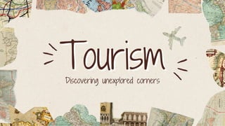 Tourism
Tourism
Discovering unexplored corners
 
