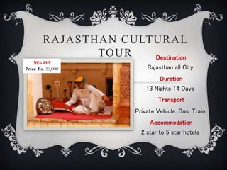 RAJASTHAN CULTURAL
TOUR Destination
Rajasthan all City
Duration
13 Nights 14 Days
Transport
Private Vehicle, Bus, Train
Accommodation
2 star to 5 star hotels
30% Off
Price Rs. 30,000
 