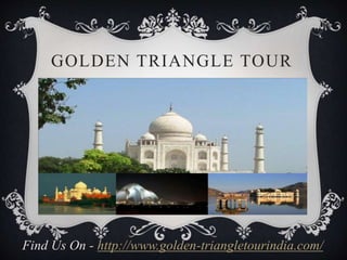 GOLDEN TRIANGLE TOUR
Find Us On - http://www.golden-triangletourindia.com/
 