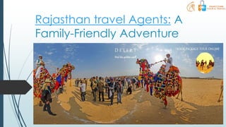 Rajasthan travel Agents: A
Family-Friendly Adventure
 