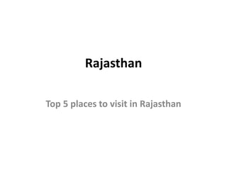 Rajasthan
Top 5 places to visit in Rajasthan
 