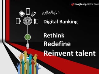 Digital Banking
Rethink
Redefine
Reinvent talent
 