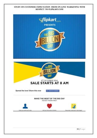 STUDY ON CUSTOMER EXPECTATION FROM ON-LINE MARKETING WITH
RESPECT TO FLIPKART.COM
38 | P a g e
 