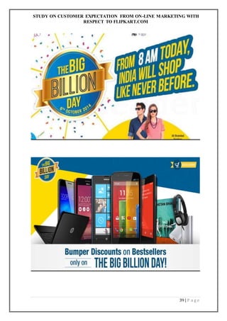STUDY ON CUSTOMER EXPECTATION FROM ON-LINE MARKETING WITH
RESPECT TO FLIPKART.COM
39 | P a g e
 