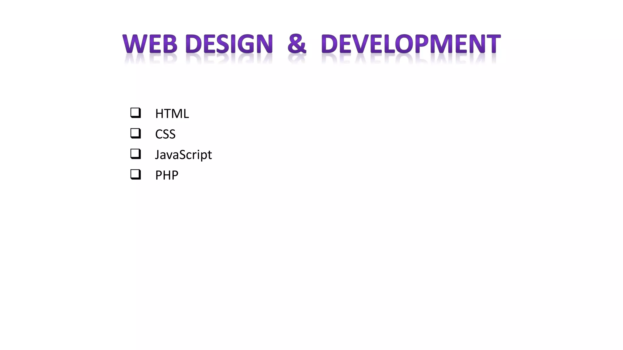  HTML
 CSS
 JavaScript
 PHP
 