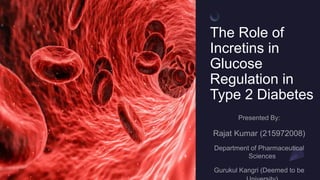 The Role of
Incretins in
Glucose
Regulation in
Type 2 Diabetes
 