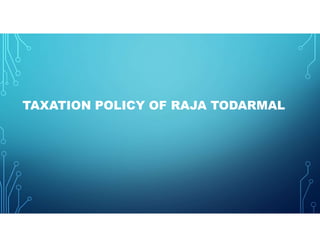 TAXATION POLICY OF RAJA TODARMAL
 