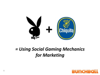 1 + = Using Social Gaming Mechanics for Marketing 