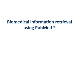 Biomedical information retrieval using PubMed ® 
