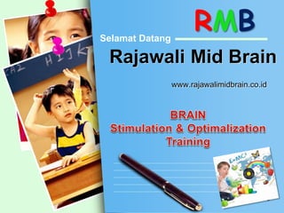 Rajawali Mid Brain 
www.rajawalimidbrain.co.id 
L/O/G/O 
Selamat Datang 
RMB 
 