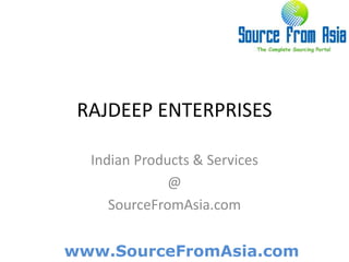 RAJDEEP ENTERPRISES  Indian Products & Services @ SourceFromAsia.com 