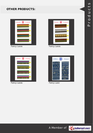 A Member of
OTHER PRODUCTS:
Fancy Laces Fancy Laces
Fancy Laces Fancy Lace
Products
 