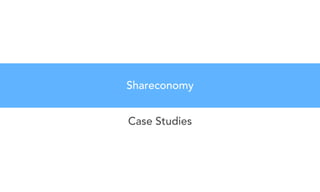 Case Studies
Shareconomy
 