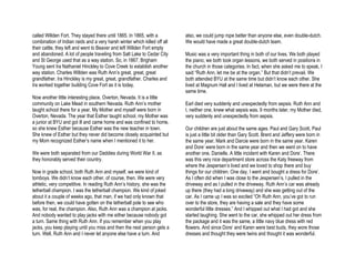 called Willden Fort. They stayed there until 1865. In 1865, with a         also, we could jump rope better than anyone else, even double-dutch.
combination of Indian raids and a very harsh winter which killed off all   We would have made a great double-dutch team.
their cattle, they left and went to Beaver and left Willden Fort empty
and abandoned. A lot of people traveling from Salt Lake to Cedar City      Music was a very important thing in both of our lives. We both played
and St George used that as a way station. So, in 1867, Brigham             the piano, we both took organ lessons, we both served in positions in
Young sent Ira Nathaniel Hinckley to Cove Creek to establish another       the church in those categories. In fact, when she asked me to speak, I
way station. Charles Willden was Ruth Ann’s great, great, great            said “Ruth Ann, let me be at the organ.” But that didn’t prevail. We
grandfather. Ira Hinckley is my great, great, grandfather. Charles and     both attended BYU at the same time but didn’t know each other. She
Ira worked together building Cove Fort as it is today.                     lived at Magnum Hall and I lived at Helaman, but we were there at the
                                                                           same time.
Now another little interesting place, Overton, Nevada. It is a little
community on Lake Mead in southern Nevada. Ruth Ann’s mother               Earl died very suddenly and unexpectedly from sepsis. Ruth Ann and
taught school there for a year. My Mother and myself were born in          I, neither one, knew what sepsis was. 9 months later, my Mother died,
Overton, Nevada. The year that Esther taught school, my Mother was         very suddenly and unexpectedly from sepsis.
a junior at BYU and got ill and came home and was confined to home,
so she knew Esther because Esther was the new teacher in town.             Our children are just about the same ages. Paul and Gary Scott, Paul
She knew of Esther but they never did become closely acquainted but        is just a little bit older than Gary Scott. Brent and Jeffery were born in
my Mom recognized Esther’s name when I mentioned it to her.                the same year. Mark and Darcie were born in the same year. Karen
                                                                           and Dore’ were born in the same year and then we went on to have
We were both separated from our Daddies during World War II, as            another one, Danielle. A little incident with Karen and Dore‘. There
they honorably served their country.                                       was this very nice department store across the Katy freeway from
                                                                           where the Jespersen’s lived and we loved to shop there and buy
Now in grade school, both Ruth Ann and myself, we were kind of             things for our children. One day, I went and bought a dress for Dore‘.
tomboys. We didn’t know each other, of course, then. We were very          As I often did when I was close to the Jespersen’s, I pulled in the
athletic, very competitive. In reading Ruth Ann’s history, she was the     driveway and as I pulled in the driveway, Ruth Ann’s car was already
tetherball champion. I was the tetherball champion. We kind of joked       up there (they had a long driveway) and she was getting out of the
about it a couple of weeks ago, that man, if we had only known that        car. As I came up I was so excited “Oh Ruth Ann, you’ve got to run
before then, we could have gotten on the tetherball pole to see who        over to the store, they are having a sale and they have some
was, for real, the champion. Also, Ruth Ann was a champion at jacks.       wonderful little dresses.” And I whipped out what I had got and she
And nobody wanted to play jacks with me either because nobody got          started laughing. She went to the car, she whipped out her dress from
a turn. Same thing with Ruth Ann. If you remember when you play            the package and it was the same, a little navy blue dress with red
jacks, you keep playing until you miss and then the next person gets a     flowers. And since Dore’ and Karen were best buds, they wore those
turn. Well, Ruth Ann and I never let anyone else have a turn. And          dresses and thought they were twins and thought it was wonderful.
 