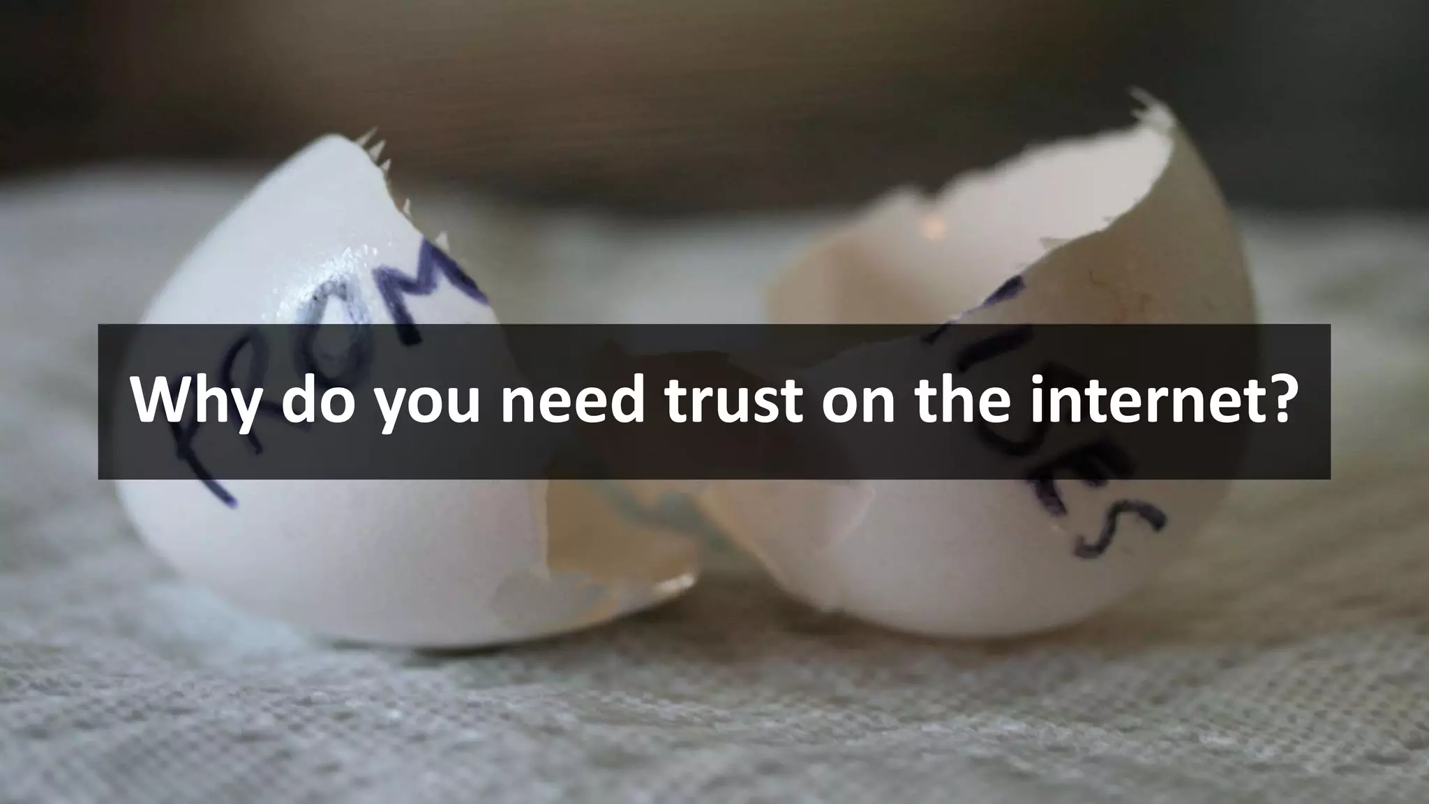 Why do you need trust on the internet?
 