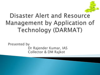 Presented by
Dr Rajender Kumar, IAS
Collector & DM Rajkot
 