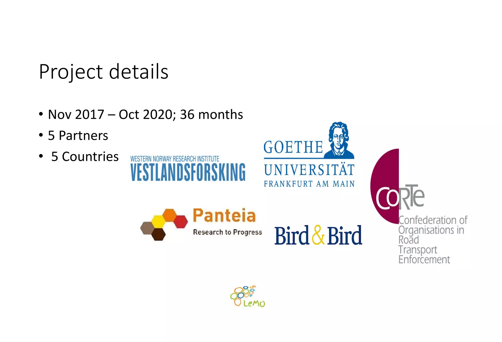 Project details
• Nov 2017 – Oct 2020; 36 months
• 5 Partners
• 5 Countries
 