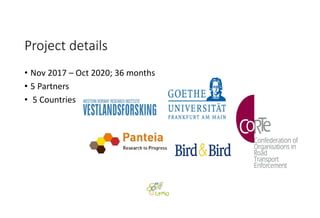 Project details
• Nov 2017 – Oct 2020; 36 months
• 5 Partners
• 5 Countries
 
