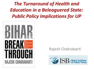 The Turnaround of Health and
Education in a Beleaguered State:
Public Policy Implications for UP

Rajesh Chakrabarti

 