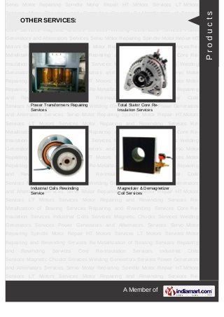 A Member of
Servo Motor Repairing Spindle Motor Repair HT Motors Services LT Motors
Services Motor Repairing and Rewinding Services Re-Metallization of Bearing
Services Repairing and Rewinding Services Core Re-Insulation Services Industrial
Coils Services Magnetic Chucks Services Welding Generators Services Power
Generators and Alternators Services Servo Motor Repairing Spindle Motor Repair HT
Motors Services LT Motors Services Motor Repairing and Rewinding Services Re-
Metallization of Bearing Services Repairing and Rewinding Services Core Re-
Insulation Services Industrial Coils Services Magnetic Chucks Services Welding
Generators Services Power Generators and Alternators Services Servo Motor
Repairing Spindle Motor Repair HT Motors Services LT Motors Services Motor
Repairing and Rewinding Services Re-Metallization of Bearing Services Repairing
and Rewinding Services Core Re-Insulation Services Industrial Coils
Services Magnetic Chucks Services Welding Generators Services Power Generators
and Alternators Services Servo Motor Repairing Spindle Motor Repair HT Motors
Services LT Motors Services Motor Repairing and Rewinding Services Re-
Metallization of Bearing Services Repairing and Rewinding Services Core Re-
Insulation Services Industrial Coils Services Magnetic Chucks Services Welding
Generators Services Power Generators and Alternators Services Servo Motor
Repairing Spindle Motor Repair HT Motors Services LT Motors Services Motor
Repairing and Rewinding Services Re-Metallization of Bearing Services Repairing
and Rewinding Services Core Re-Insulation Services Industrial Coils
Services Magnetic Chucks Services Welding Generators Services Power Generators
and Alternators Services Servo Motor Repairing Spindle Motor Repair HT Motors
Services LT Motors Services Motor Repairing and Rewinding Services Re-
Metallization of Bearing Services Repairing and Rewinding Services Core Re-
Insulation Services Industrial Coils Services Magnetic Chucks Services Welding
Generators Services Power Generators and Alternators Services Servo Motor
Repairing Spindle Motor Repair HT Motors Services LT Motors Services Motor
Repairing and Rewinding Services Re-Metallization of Bearing Services Repairing
and Rewinding Services Core Re-Insulation Services Industrial Coils
Services Magnetic Chucks Services Welding Generators Services Power Generators
and Alternators Services Servo Motor Repairing Spindle Motor Repair HT Motors
Services LT Motors Services Motor Repairing and Rewinding Services Re-
OTHER SERVICES:
Power Transformers Repairing
Services
Total Stator Core Re-
Insulation Services
Industrial Coils Rewinding
Service
Magnetizer & Demagnetizer
Coil Services
Products
 