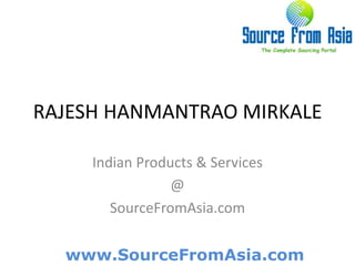 RAJESH HANMANTRAO MIRKALE  Indian Products & Services @ SourceFromAsia.com 