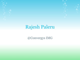 Rajesh Paleru

@Convergys IMG
 