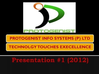 PROTOGENIST INFO SYSTEMS (P) LTD

TECHNOLGY TOUCHES EXECELLENCE
 