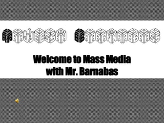 Welcome to Mass Media with Mr. Barnabas 