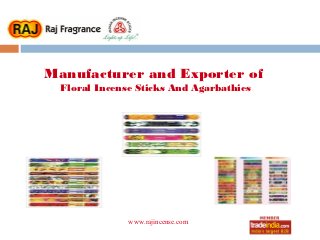 Manufacturer and Exporter of
  Floral Incense Sticks And Agarbathies




               www.rajincense.com
                     roto1234
 