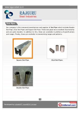 Slot Pipe:
Our company is the renowned manufacturer and supplier of Slot Pipe which includes Double
Slot Pipe, Oval Slot P...