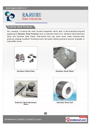 Stainless Steel Products:
Our company is among the most trusted companies which deal in the manufacturing and
supplying of...