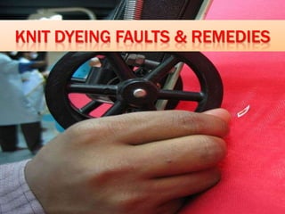 SOUTHEAST UNIVERSITY
DEPARTMENT OF TEXTILE ENGINEERING

KNIT DYEING FAULTS & REMEDIES

 