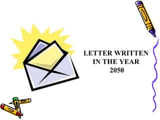 LETTER WRITTEN  IN THE YEAR 2050 