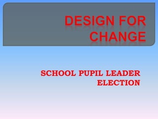 SCHOOL PUPIL LEADER 
ELECTION 
 