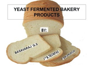 YEAST FERMENTED BAKERY PRODUCTS 