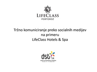 Tržno komuniciranje preko socialnih medijev na primeru LifeClass Hotels & Spa  
