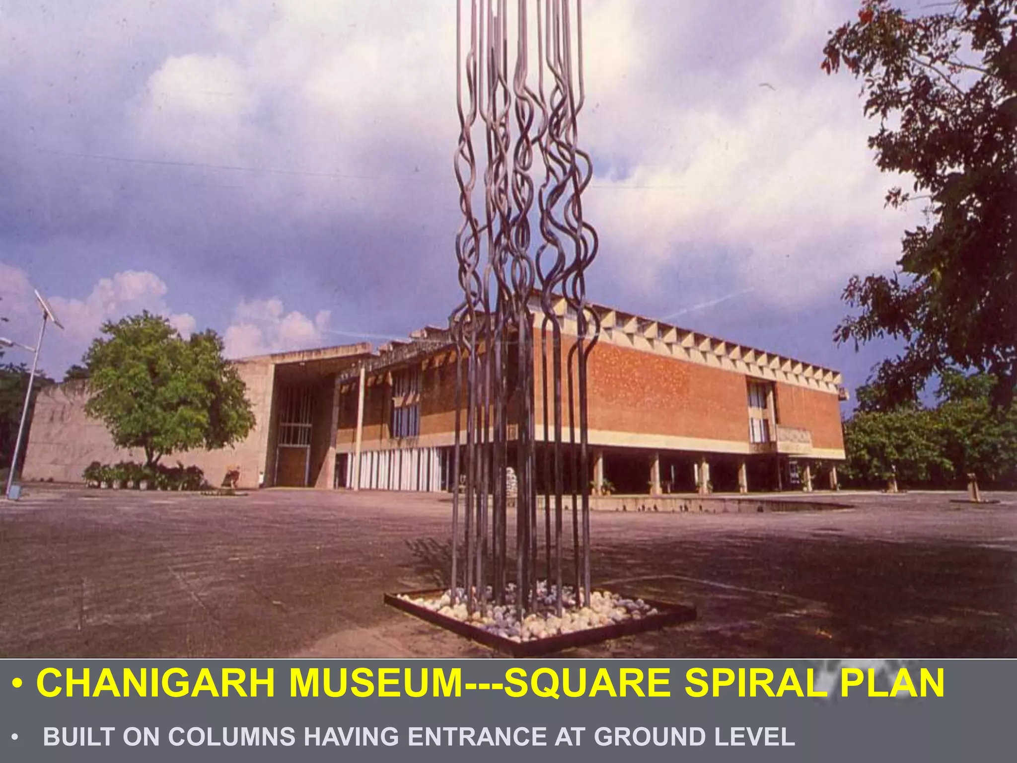 COLONIAL ARCHITECTURE
VICTORIA HALL KOLKATA
• CHANIGARH MUSEUM---SQUARE SPIRAL PLAN
• BUILT ON COLUMNS HAVING ENTRANCE AT GROUND LEVEL
 