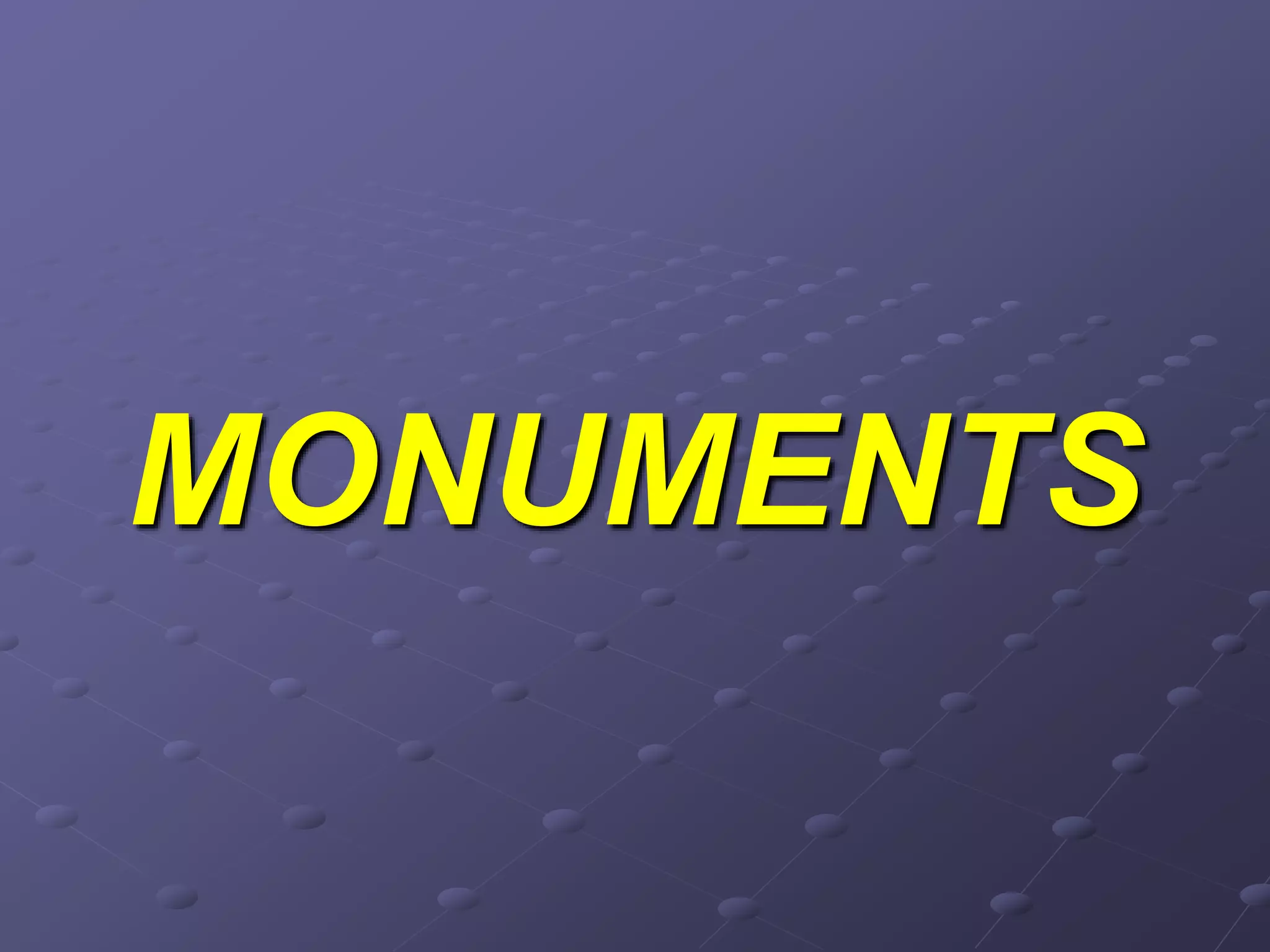 MONUMENTS
 