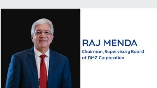 RAJ MENDA
Chairman, Supervisory Board
of RMZ Corporation
 