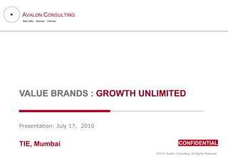 Value brands : growth unlimited Presentation: July 17,  2010 TIE, Mumbai 