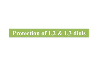 Protection of 1,2 & 1,3 diols
 