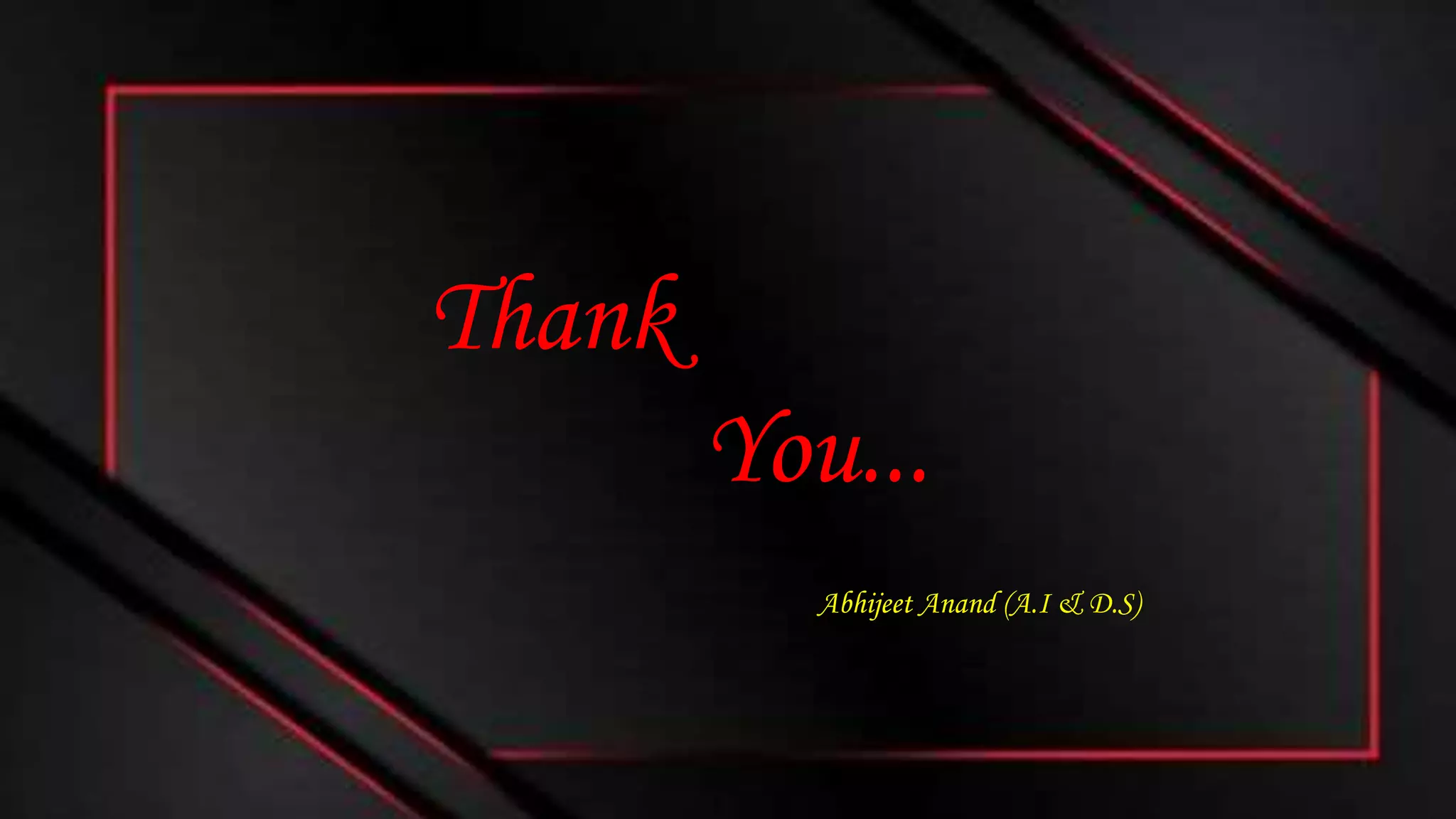 Thank
You...
Abhijeet Anand (A.I & D.S)
 