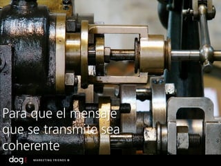 Para que el mensaje
que se transmite sea
coherente
 