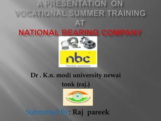 Dr . K.n. modi university newai
tonk (raj.)
Submitted By: Raj pareek
 