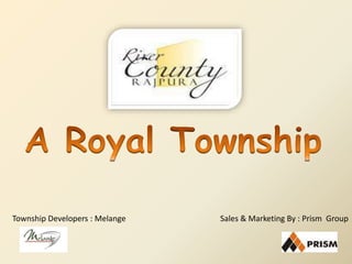A Royal Township Sales & Marketing By : Prism  Group Township Developers : Melange 