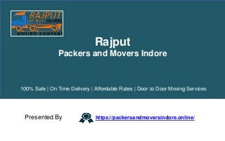 Rajput
Packers and Movers Indore
Presented By https://packersandmoversindore.online/
100% Safe | On Time Delivery | Affordable Rates | Door to Door Moving Services
 